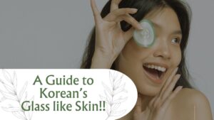 Korean Skincare Secrets Revealed: Do you want glass skin like Koreans?