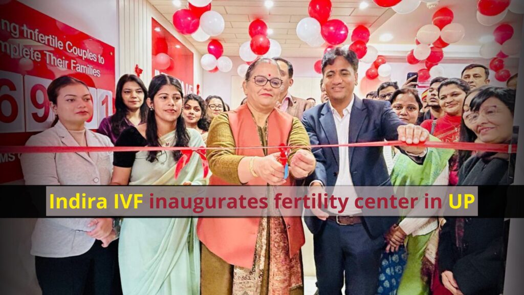 Indira IVF expands fertility care with new centre in Jankipuram, UP