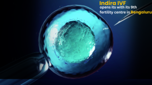Indira IVF Expands in Bengaluru with its 9th fertility centre in Sarjapur Road 