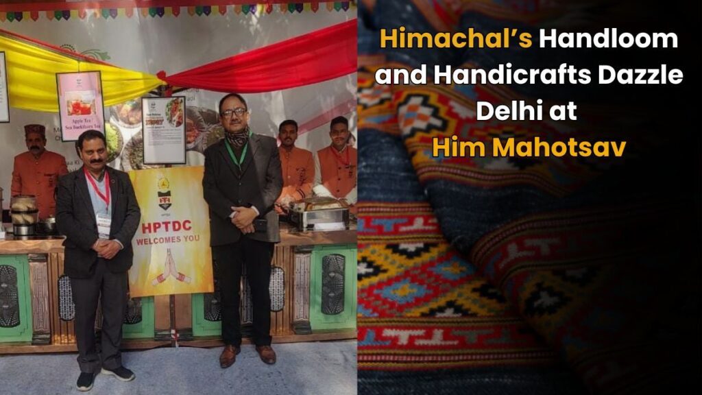 Himachal’s Handloom and Handicrafts Dazzle Delhi at Him Mahotsav