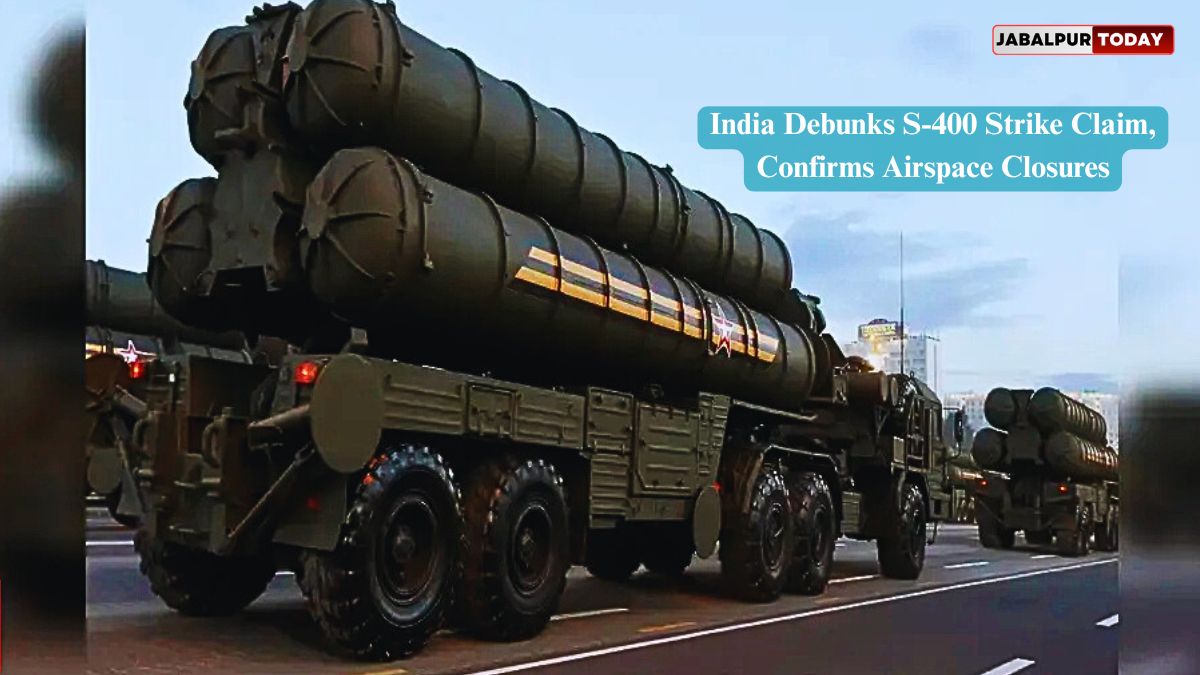 India Dismisses Pakistan’s S-400 Destruction Claims Amid Escalating Tensions
