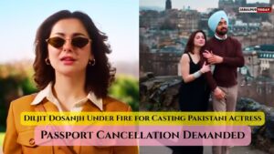 Diljit Dosanjh Faces Backlash Over Pakistani Actress in Film, Passport Revocation Demanded