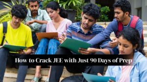 “From Panic to Progress: How to Crack JEE with Just 90 Days of Prep”