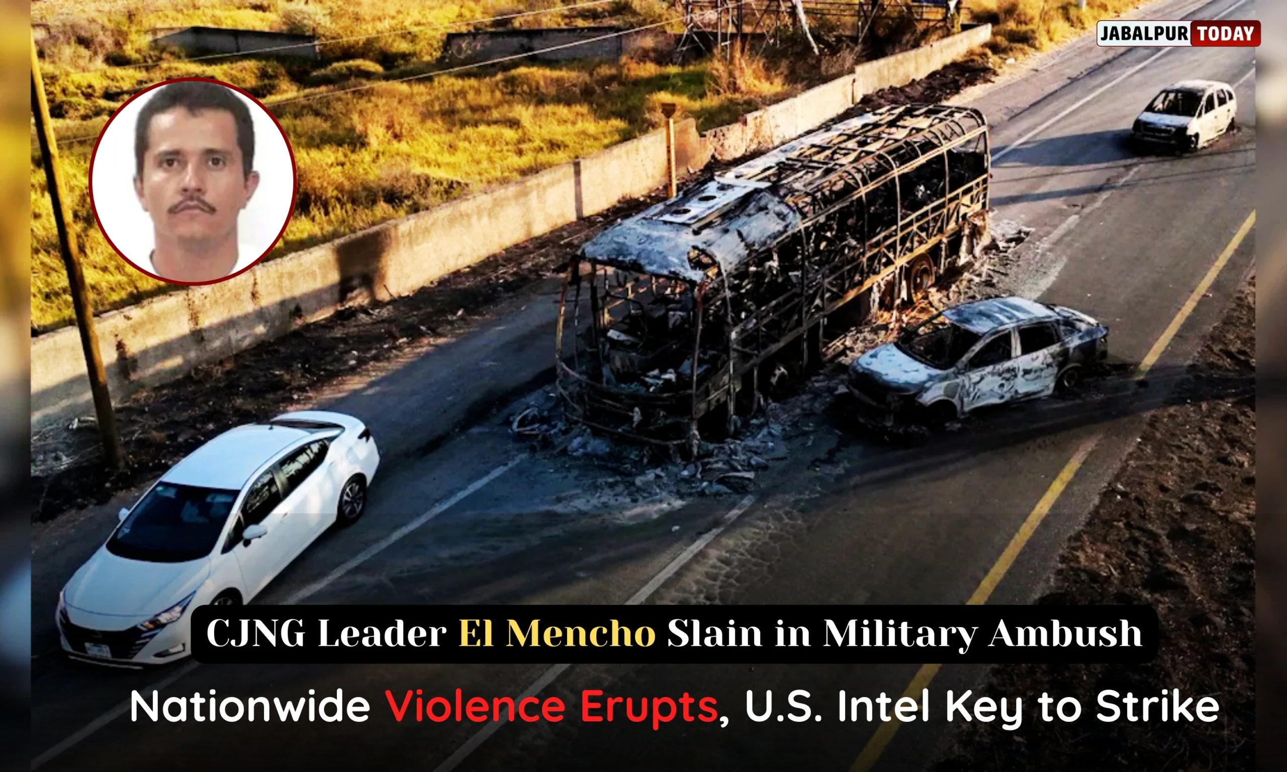 Mexico Cartel Leader ‘El Mencho’ Killed in Military Ambush – Violence Spreads Across the Country