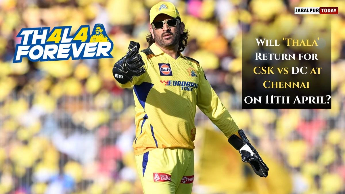 Will ‘Thala’ Return for CSK vs DC at Chennai on 11th April?