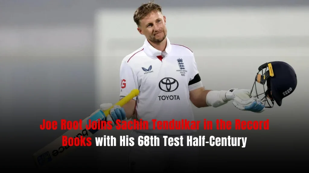 Joe Root Creates History: Equals Sachin Tendulkar’s Record